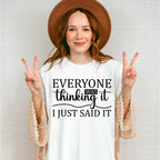 Everyone Was Thinking It - Funny Unisex Crewneck T-Shirt Sweatshirt Hoodie