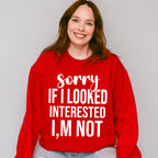 Sorry If I Looked Interested I'm Not - Funny Unisex Crewneck T-Shirt Sweatshirt Hoodie