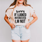 Sorry If I Looked Interested I'm Not - Funny Unisex Crewneck T-Shirt Sweatshirt Hoodie