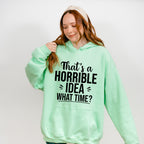 That's A Horrible Idea What Time? - Funny Unisex Crewneck T-Shirt Sweatshirt Hoodie