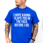 I Hope Karma Slaps You In The Face - Funny Unisex Crewneck T-Shirt Sweatshirt Hoodie