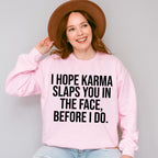 I Hope Karma Slaps You In The Face - Funny Unisex Crewneck T-Shirt Sweatshirt Hoodie