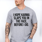 I Hope Karma Slaps You In The Face - Funny Unisex Crewneck T-Shirt Sweatshirt Hoodie