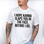 I Hope Karma Slaps You In The Face - Funny Unisex Crewneck T-Shirt Sweatshirt Hoodie
