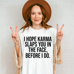 I Hope Karma Slaps You In The Face - Funny Unisex Crewneck T-Shirt Sweatshirt Hoodie