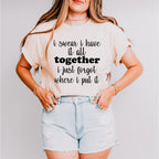 I Swear I Have It All Together - Funny Unisex Crewneck T-Shirt Sweatshirt Hoodie