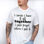 I Swear I Have It All Together - Funny Unisex Crewneck T-Shirt Sweatshirt Hoodie
