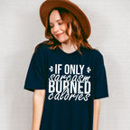 If Only Sarcasm Burned Calories - Funny Unisex Crewneck T-Shirt Sweatshirt Hoodie
