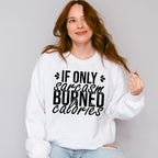 If Only Sarcasm Burned Calories - Funny Unisex Crewneck T-Shirt Sweatshirt Hoodie