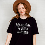 Life Update Still A Mess - Funny Unisex Crewneck T-Shirt Sweatshirt Hoodie