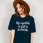 Life Update Still A Mess - Funny Unisex Crewneck T-Shirt Sweatshirt Hoodie