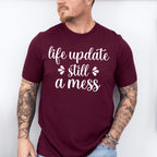 Life Update Still A Mess - Funny Unisex Crewneck T-Shirt Sweatshirt Hoodie