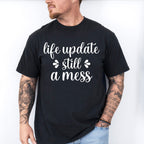 Life Update Still A Mess - Funny Unisex Crewneck T-Shirt Sweatshirt Hoodie