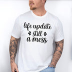 Life Update Still A Mess - Funny Unisex Crewneck T-Shirt Sweatshirt Hoodie