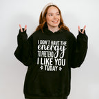 I Don't Have The Energy To Pretend - Funny Unisex Crewneck T-Shirt Sweatshirt Hoodie