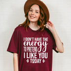 I Don't Have The Energy To Pretend - Funny Unisex Crewneck T-Shirt Sweatshirt Hoodie