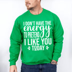 I Don't Have The Energy To Pretend - Funny Unisex Crewneck T-Shirt Sweatshirt Hoodie