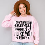 I Don't Have The Energy To Pretend - Funny Unisex Crewneck T-Shirt Sweatshirt Hoodie