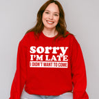 Sorry I'm Late I Didn't Want To Come - Funny Unisex Crewneck T-Shirt Sweatshirt Hoodie