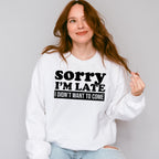 Sorry I'm Late I Didn't Want To Come - Funny Unisex Crewneck T-Shirt Sweatshirt Hoodie