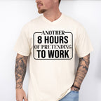 Another 8 Hours Of Pretending To Work - Funny Unisex Crewneck T-Shirt Sweatshirt Hoodie