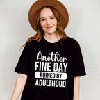 Another Fine Day Ruined By Adulthood - Funny Unisex Crewneck T-Shirt Sweatshirt Hoodie