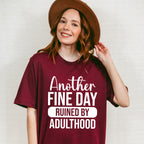 Another Fine Day Ruined By Adulthood - Funny Unisex Crewneck T-Shirt Sweatshirt Hoodie