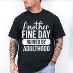 Another Fine Day Ruined By Adulthood - Funny Unisex Crewneck T-Shirt Sweatshirt Hoodie