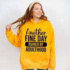 Another Fine Day Ruined By Adulthood - Funny Unisex Crewneck T-Shirt Sweatshirt Hoodie