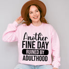 Another Fine Day Ruined By Adulthood - Funny Unisex Crewneck T-Shirt Sweatshirt Hoodie