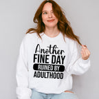 Another Fine Day Ruined By Adulthood - Funny Unisex Crewneck T-Shirt Sweatshirt Hoodie