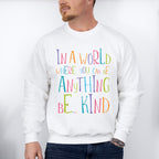 In A World Where You Can Be Anything - Be Kind Unisex Crewneck T-Shirt Sweatshirt Hoodie