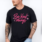 Be Kind Always Pink Cursive Design - Quotes Unisex Crewneck T-Shirt Sweatshirt Hoodie