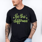 Be The Difference Green Cursive Design - Quotes Unisex Crewneck T-Shirt Sweatshirt Hoodie