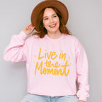Live In The Moment Yellow Cursive Design - Quotes Unisex Crewneck T-Shirt Sweatshirt Hoodie
