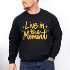 Live In The Moment Yellow Cursive Design - Quotes Unisex Crewneck T-Shirt Sweatshirt Hoodie