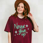 Never Give Up Green Cursive Design - Quotes Unisex Crewneck T-Shirt Sweatshirt Hoodie