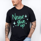 Never Give Up Green Cursive Design - Quotes Unisex Crewneck T-Shirt Sweatshirt Hoodie