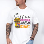 Coffee Because Adulting Is Hard - Coffee Unisex Crewneck T-Shirt Sweatshirt Hoodie