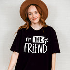 I'm The Friend - BFF Unisex Crewneck T-Shirt Sweatshirt Hoodie