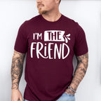 I'm The Friend - BFF Unisex Crewneck T-Shirt Sweatshirt Hoodie