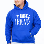 I'm The Friend - BFF Unisex Crewneck T-Shirt Sweatshirt Hoodie