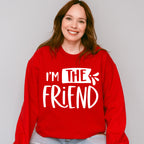 I'm The Friend - BFF Unisex Crewneck T-Shirt Sweatshirt Hoodie