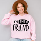 I'm The Friend - BFF Unisex Crewneck T-Shirt Sweatshirt Hoodie