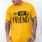 I'm The Friend - BFF Unisex Crewneck T-Shirt Sweatshirt Hoodie