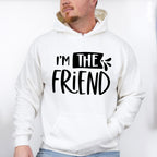I'm The Friend - BFF Unisex Crewneck T-Shirt Sweatshirt Hoodie
