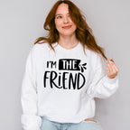 I'm The Friend - BFF Unisex Crewneck T-Shirt Sweatshirt Hoodie