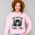 You Gotta Be Kitten Me - Cats Unisex Crewneck T-Shirt Sweatshirt Hoodie
