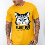 Fluff You You Fluffing Fluff - Cats Unisex Crewneck T-Shirt Sweatshirt Hoodie