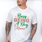 Busy Being A Dog Mama - Dogs Unisex Crewneck T-Shirt Sweatshirt Hoodie